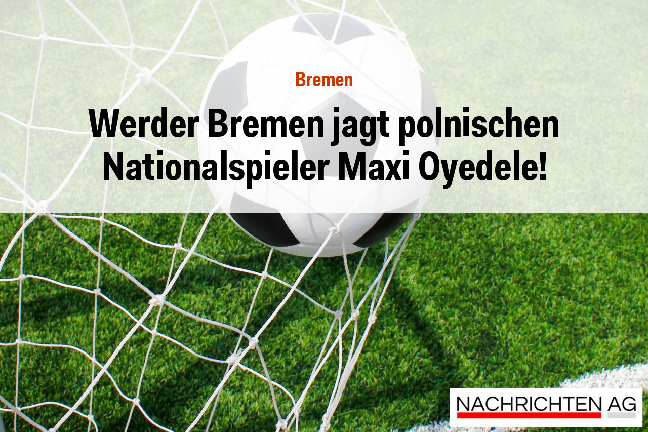 Werder Bremen jagt polnischen Nationalspieler Maxi Oyedele!