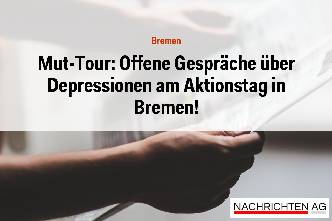 Mut-Tour: Offene Gespräche über Depressionen am Aktionstag in Bremen!