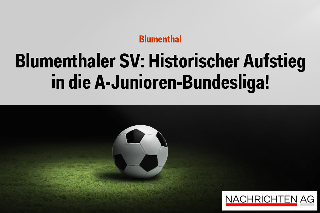 Blumenthaler SV: Historischer Aufstieg in die A-Junioren-Bundesliga!