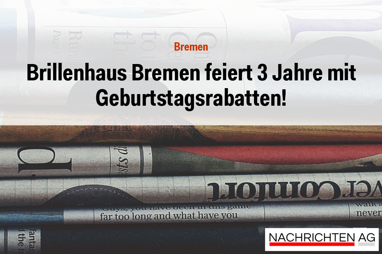 Brillenhaus Bremen feiert 3 Jahre mit Geburtstagsrabatten!