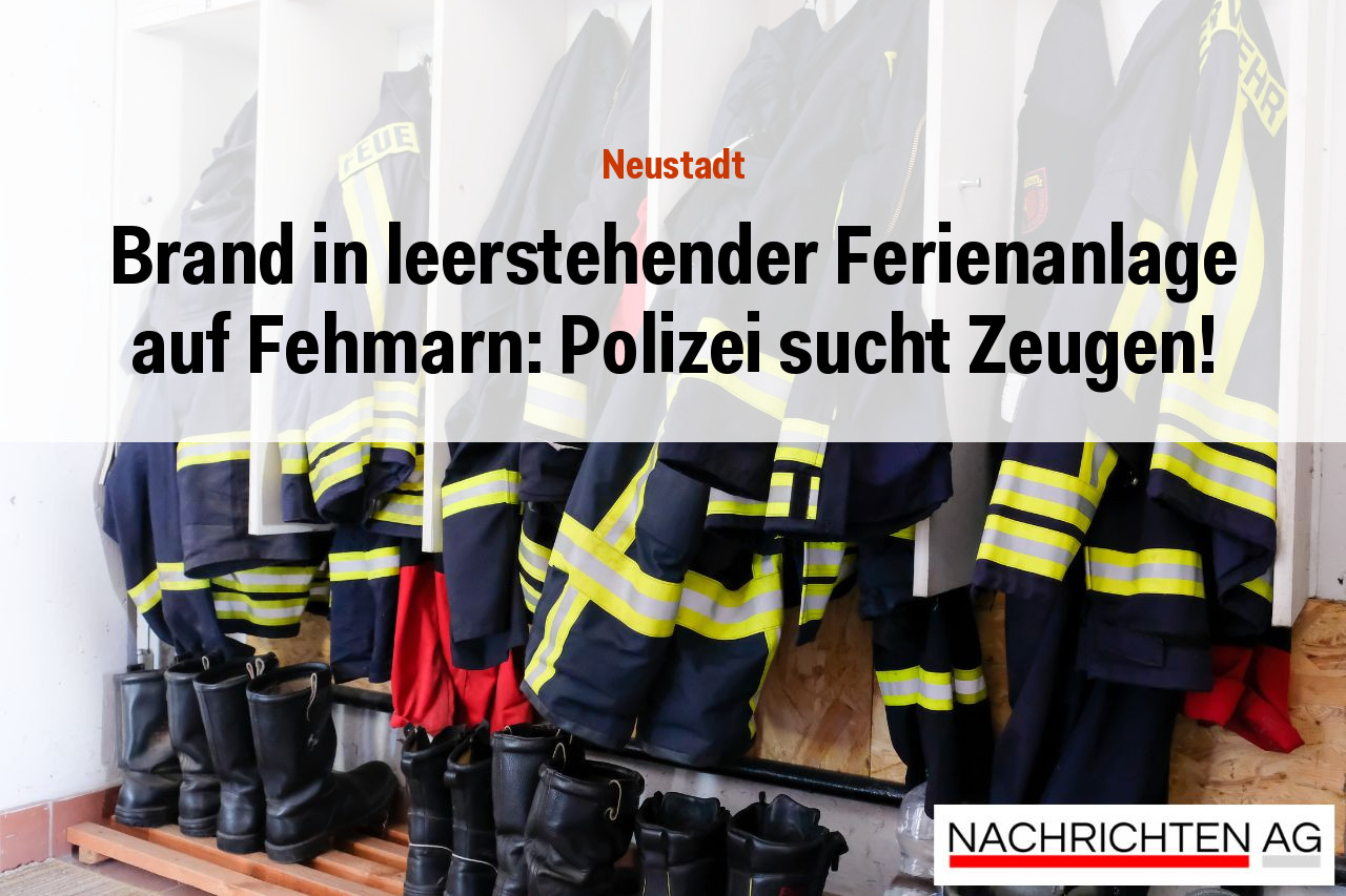 Brand in leerstehender Ferienanlage auf Fehmarn: Polizei sucht Zeugen!