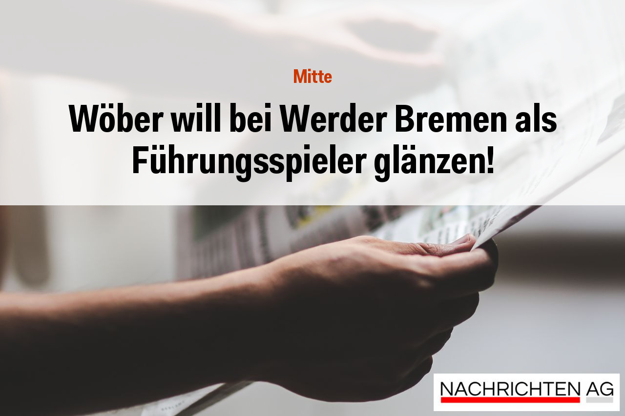 Wöber will bei Werder Bremen als Führungsspieler glänzen!