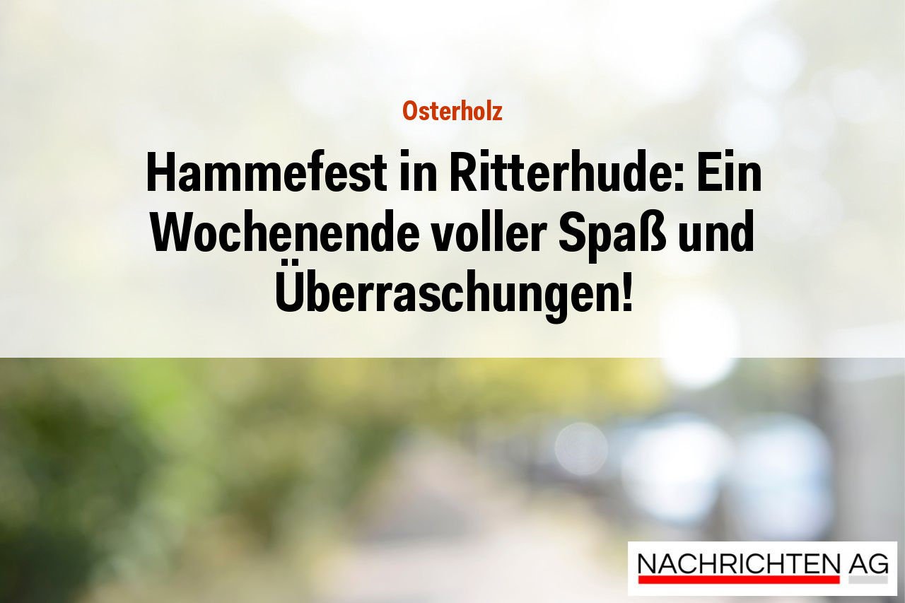 Hammefest in Ritterhude: Ein Wochenende voller Spaß und Überraschungen!