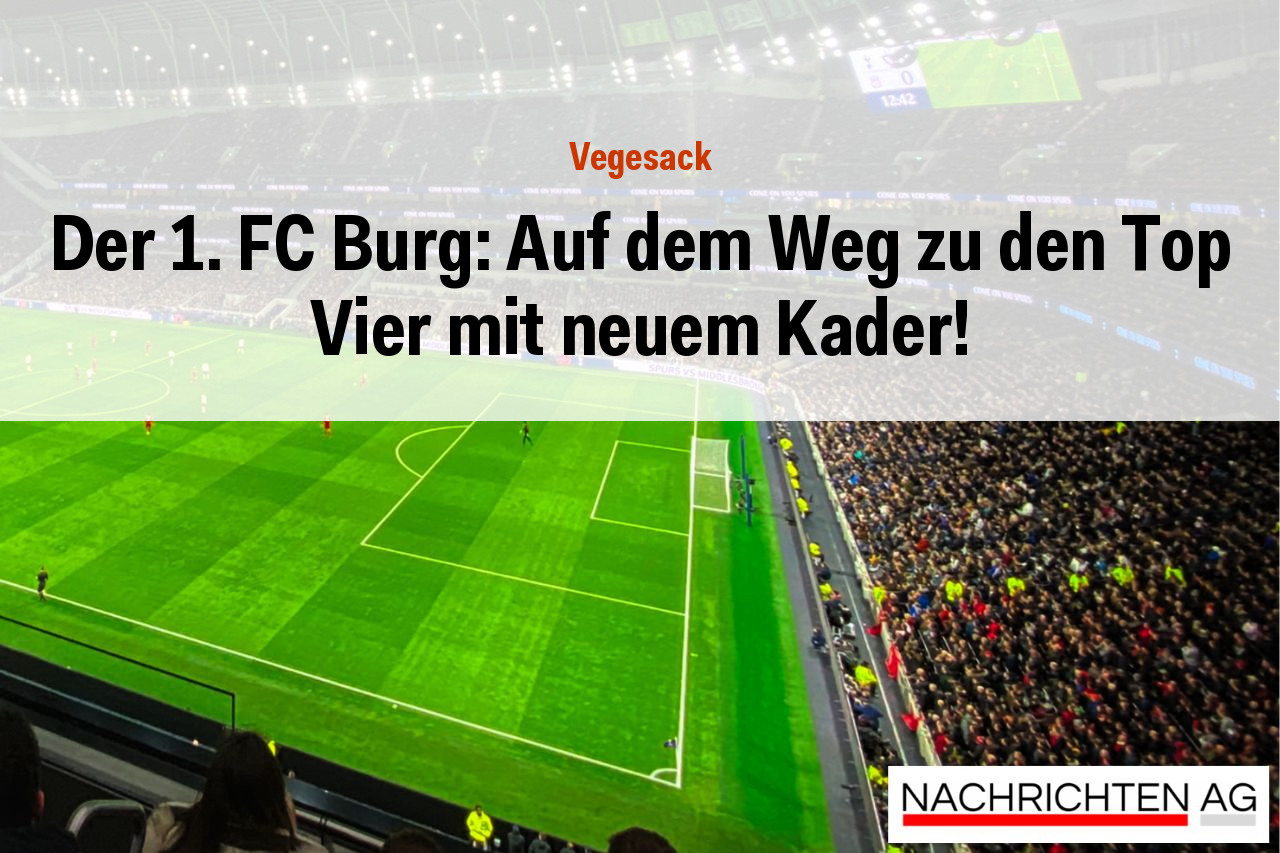 Der 1. FC Burg: Auf dem Weg zu den Top Vier mit neuem Kader!