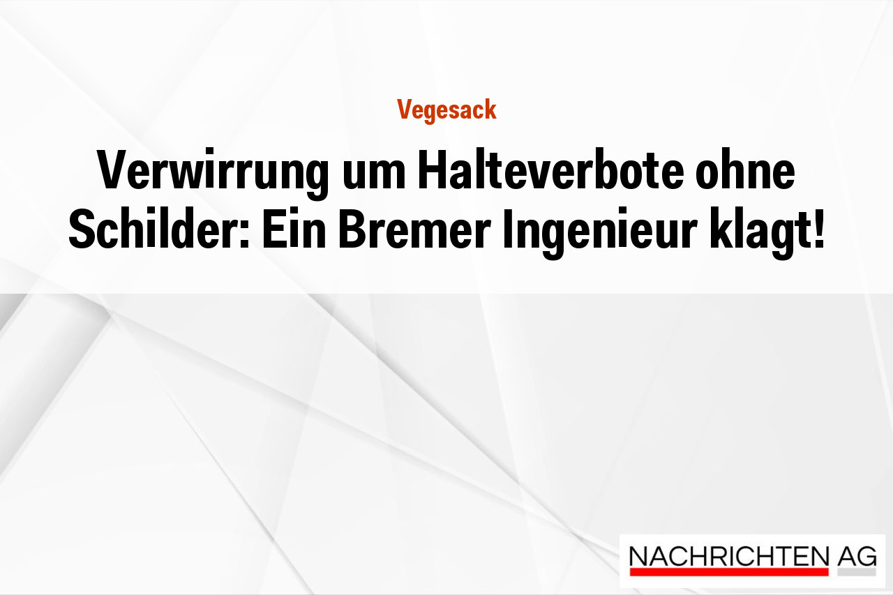 Verwirrung um Halteverbote ohne Schilder: Ein Bremer Ingenieur klagt!