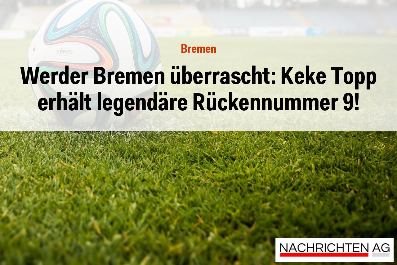 Werder Bremen überrascht: Keke Topp erhält legendäre Rückennummer 9!