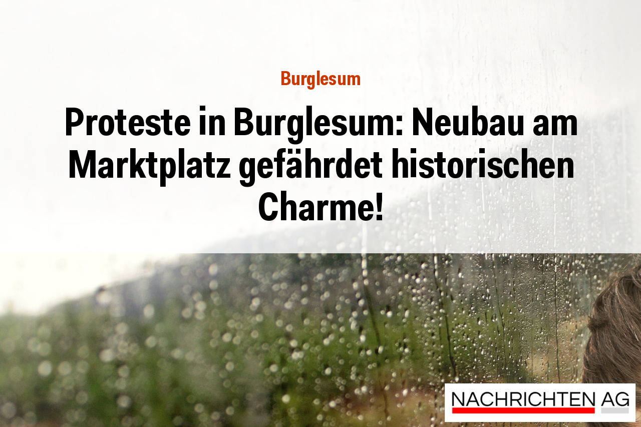 Proteste in Burglesum: Neubau am Marktplatz gefährdet historischen Charme!