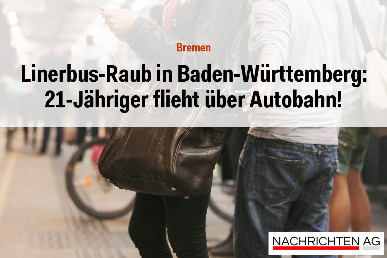 Linerbus-Raub in Baden-Württemberg: 21-Jähriger flieht über Autobahn!