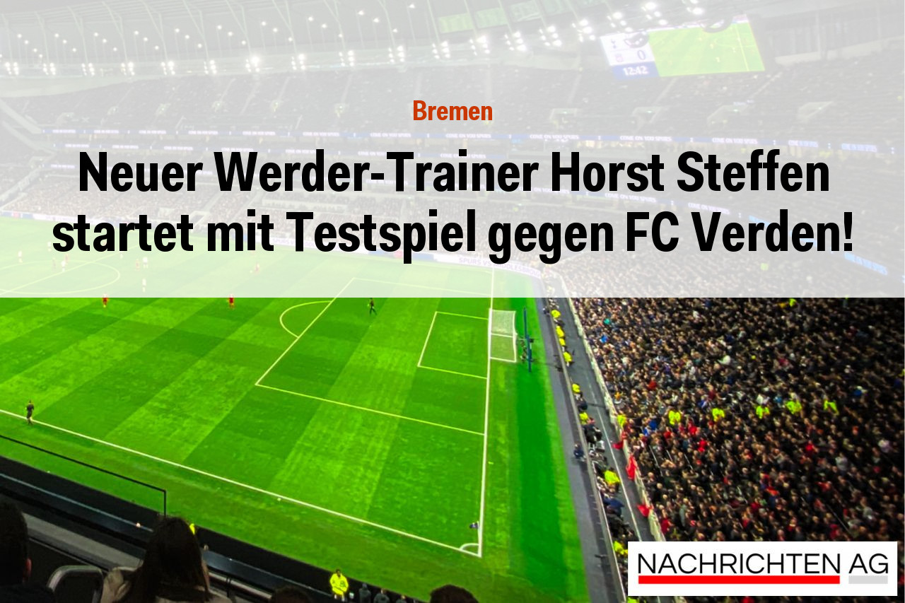 Neuer Werder-Trainer Horst Steffen startet mit Testspiel gegen FC Verden!