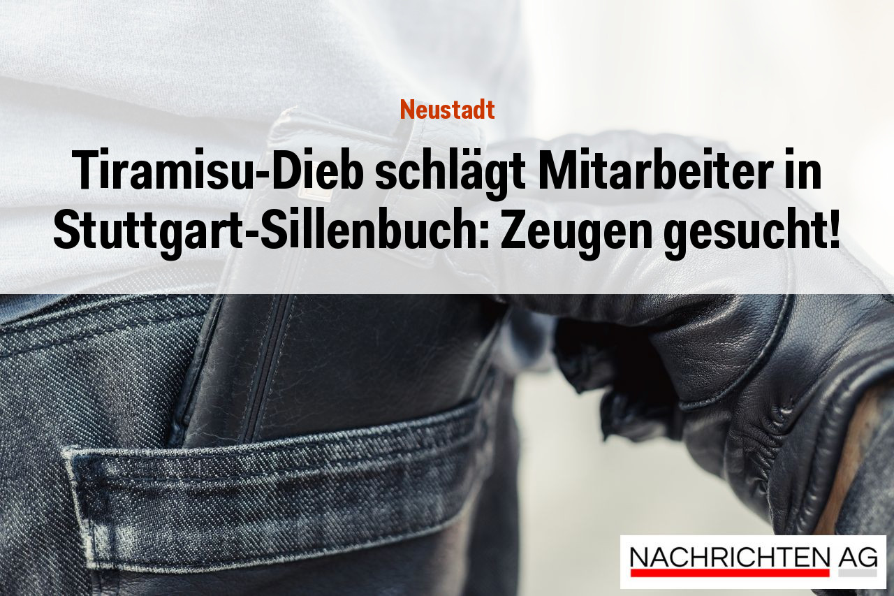 Tiramisu-Dieb schlägt Mitarbeiter in Stuttgart-Sillenbuch: Zeugen gesucht!