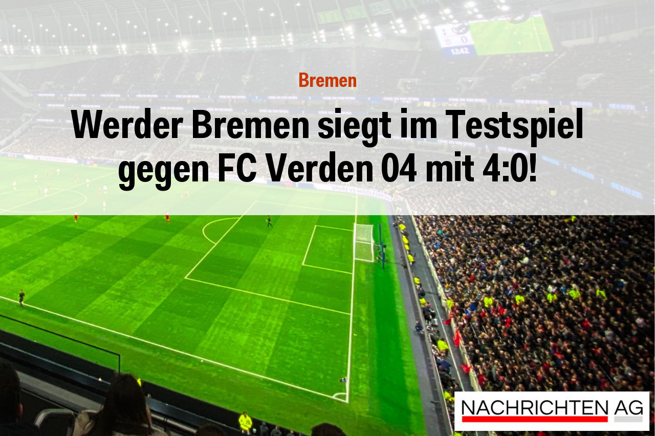 Werder Bremen siegt im Testspiel gegen FC Verden 04 mit 4:0!