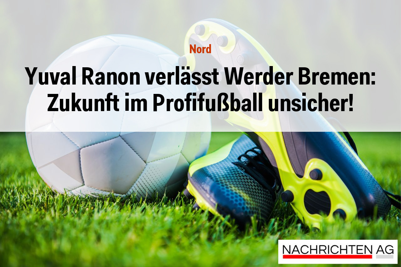 Yuval Ranon verlässt Werder Bremen: Zukunft im Profifußball unsicher!
