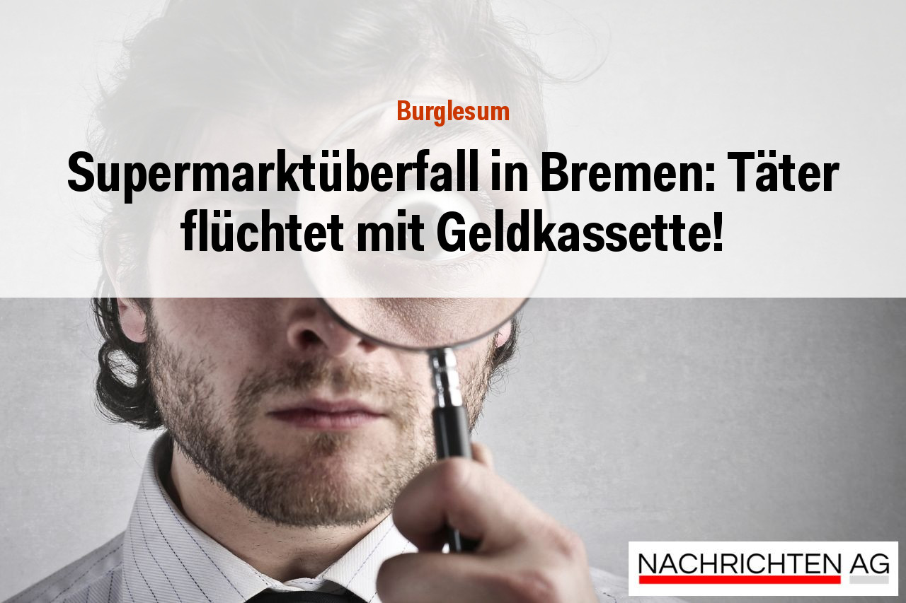 Supermarktüberfall in Bremen: Täter flüchtet mit Geldkassette!