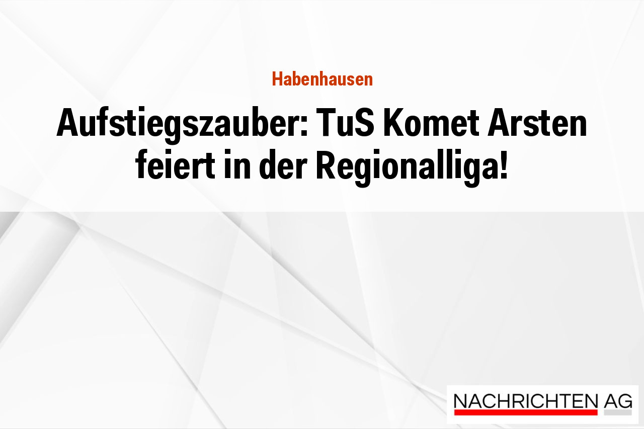 Aufstiegszauber: TuS Komet Arsten feiert in der Regionalliga!