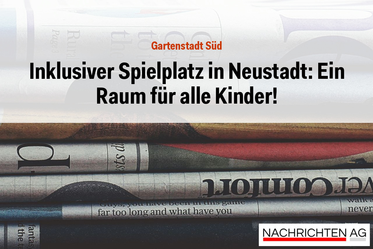 Inklusiver Spielplatz in Neustadt: Ein Raum für alle Kinder!