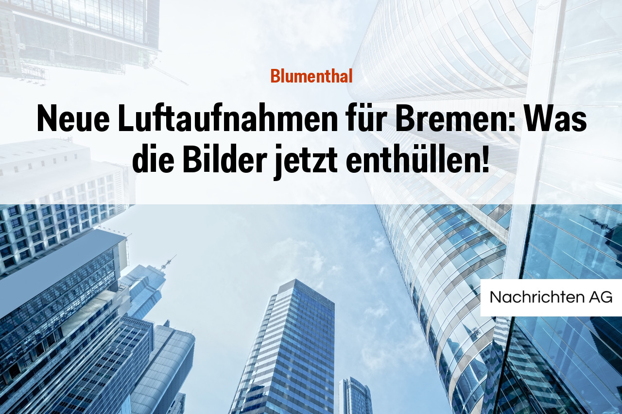 Neue Luftaufnahmen für Bremen: Was die Bilder jetzt enthüllen!