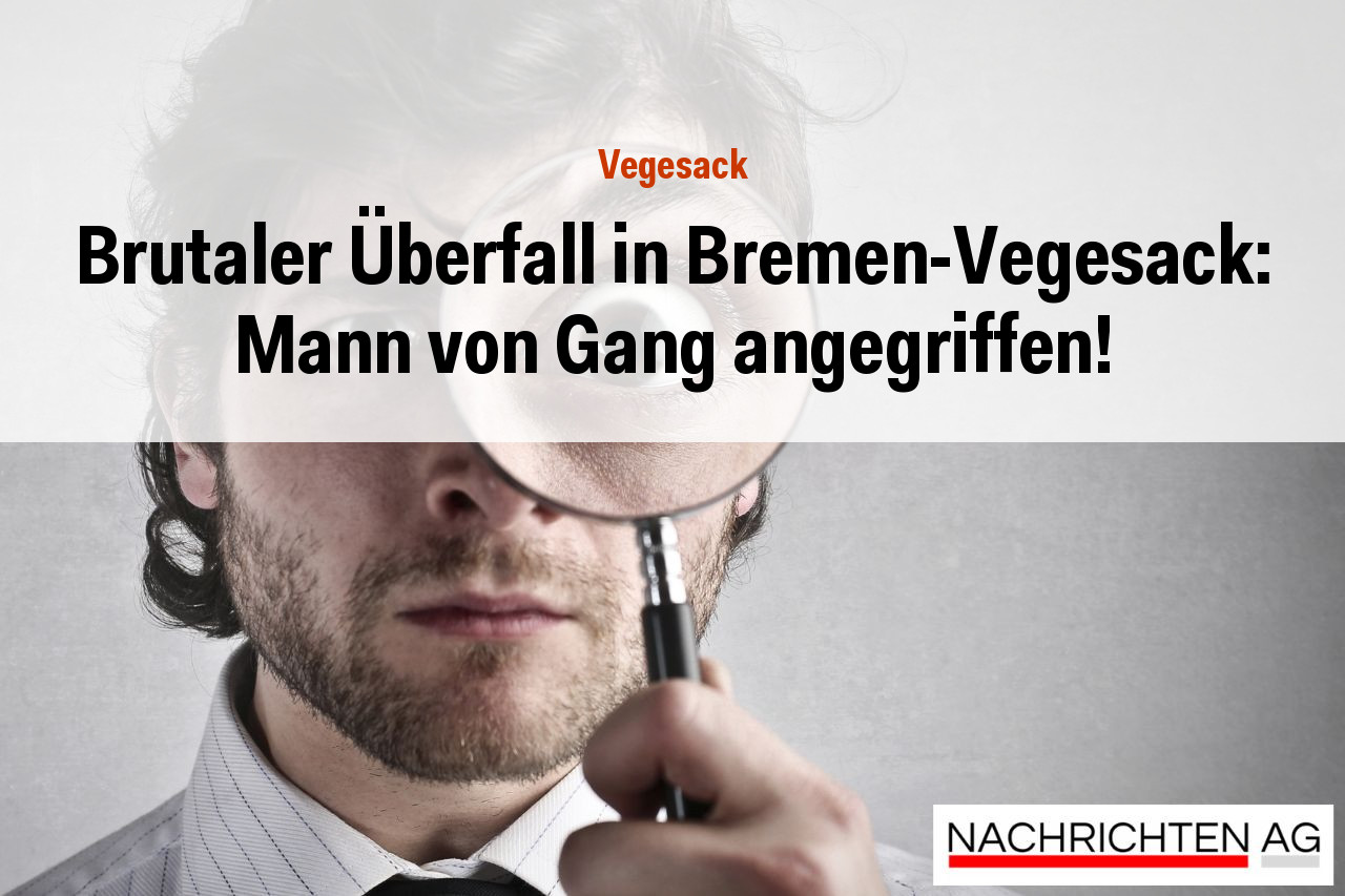 Brutaler Überfall in Bremen-Vegesack: Mann von Gang angegriffen!
