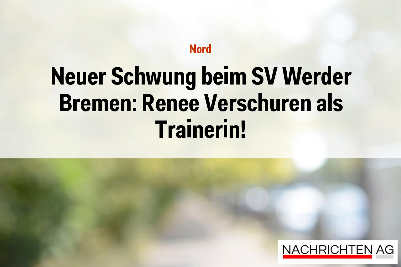 Neuer Schwung beim SV Werder Bremen: Renee Verschuren als Trainerin!
