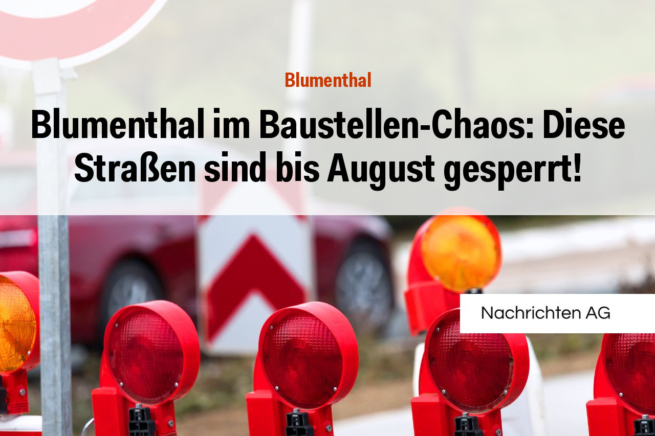 Blumenthal im Baustellen-Chaos: Diese Straßen sind bis August gesperrt!