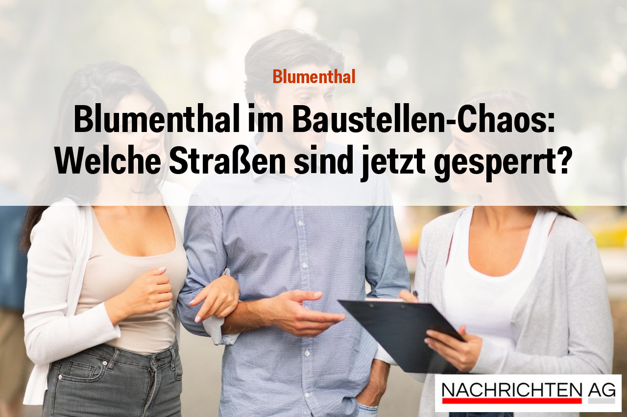Blumenthal im Baustellen-Chaos: Welche Straßen sind jetzt gesperrt?
