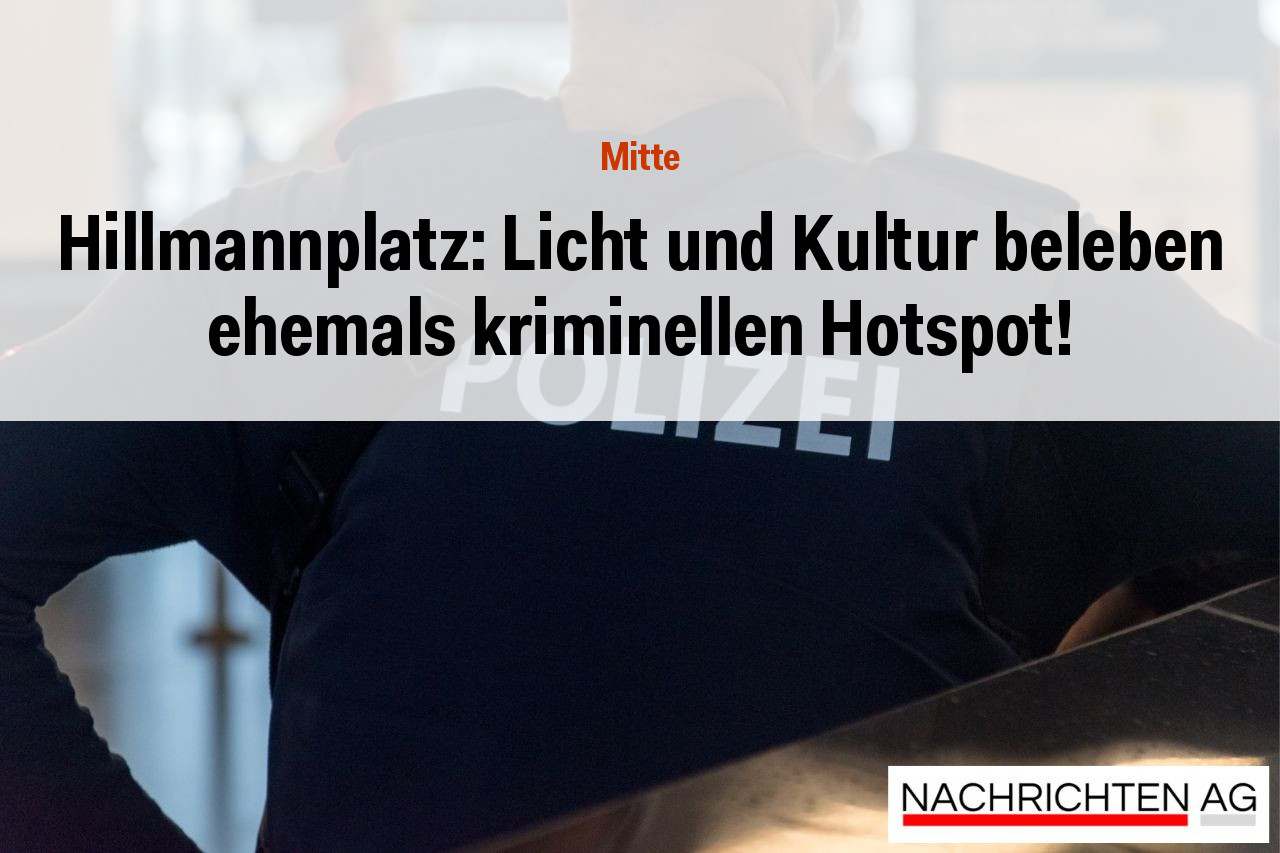 Hillmannplatz: Licht und Kultur beleben ehemals kriminellen Hotspot!