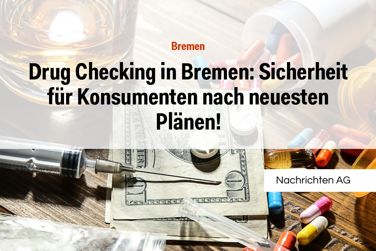 Drug Checking in Bremen: Sicherheit für Konsumenten nach neuesten Plänen!
