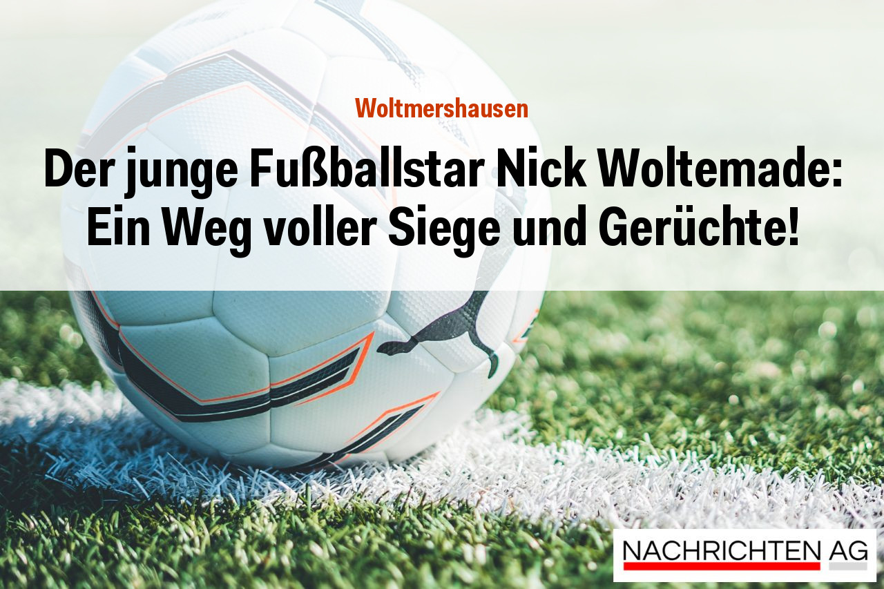Der junge Fußballstar Nick Woltemade: Ein Weg voller Siege und Gerüchte!