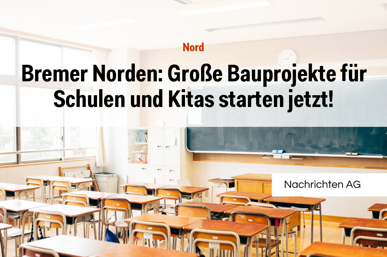 Bremer Norden: Große Bauprojekte für Schulen und Kitas starten jetzt!
