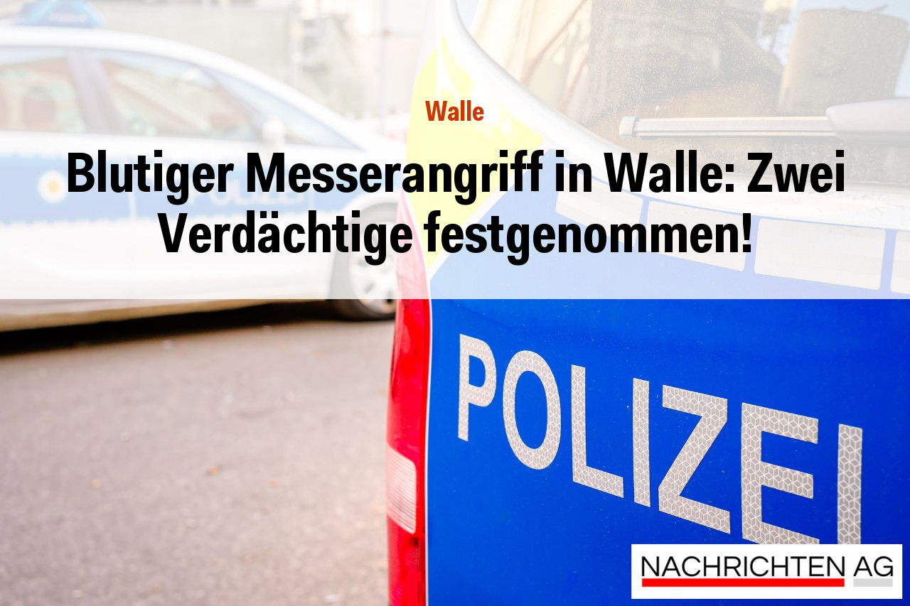 Blutiger Messerangriff in Walle: Zwei Verdächtige festgenommen!