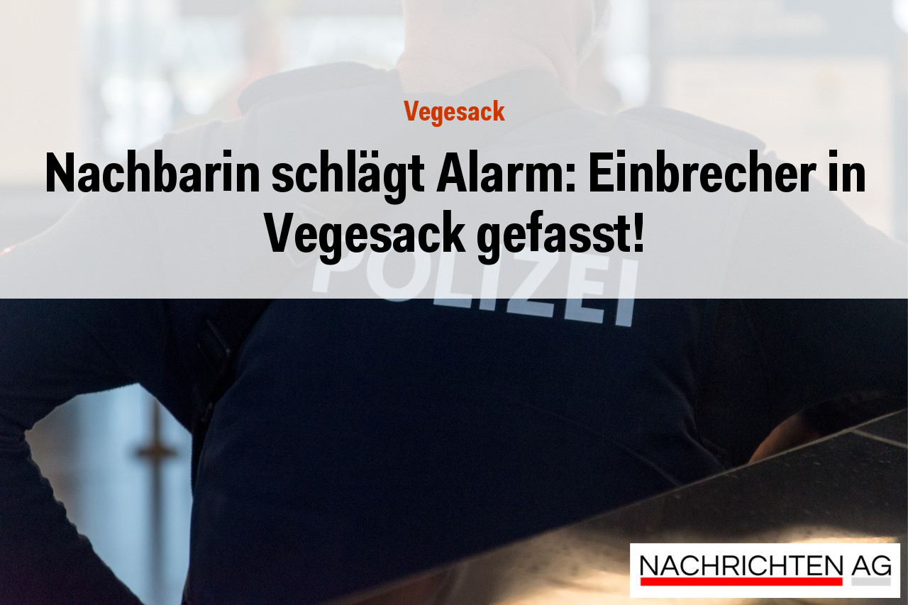 Nachbarin schlägt Alarm: Einbrecher in Vegesack gefasst!