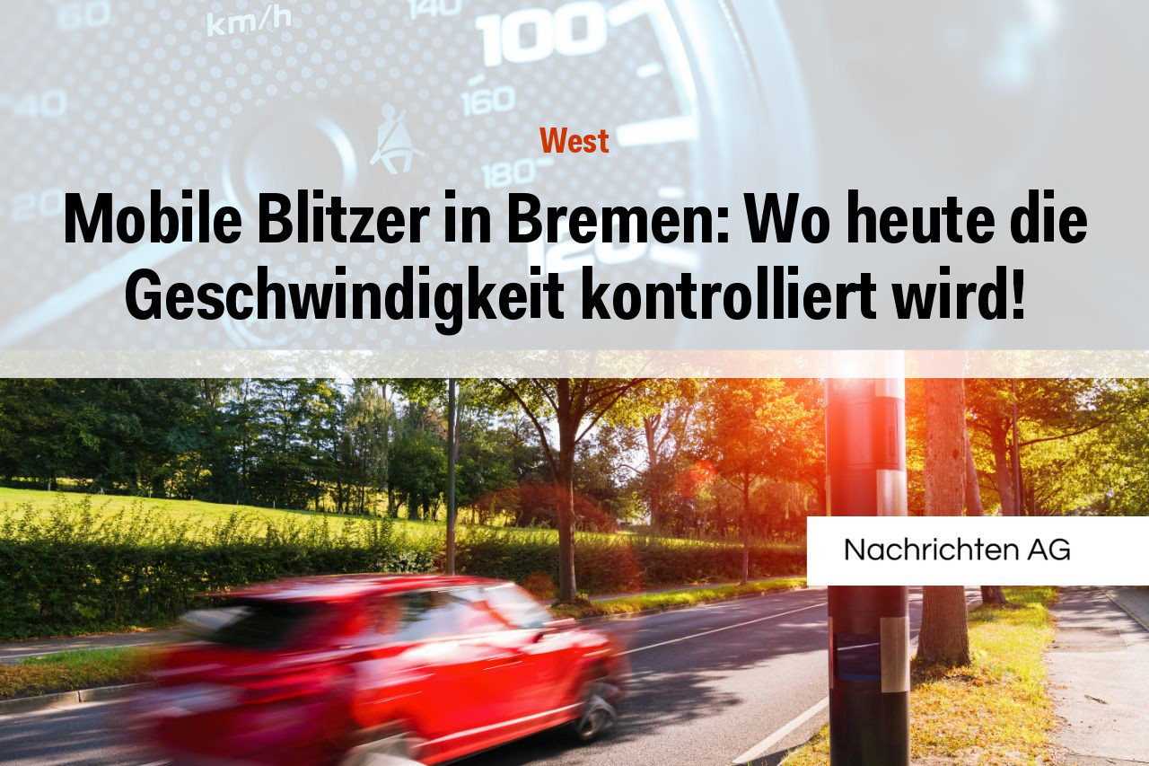 Mobile Blitzer in Bremen: Wo heute die Geschwindigkeit kontrolliert wird!