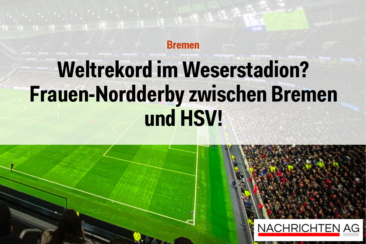 Weltrekord im Weserstadion? Frauen-Nordderby zwischen Bremen und HSV!