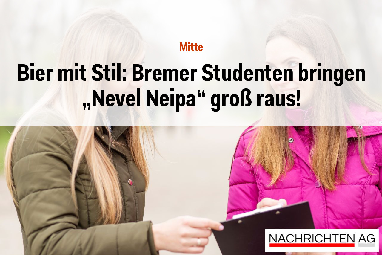 Bier mit Stil: Bremer Studenten bringen „Nevel Neipa“ groß raus!
