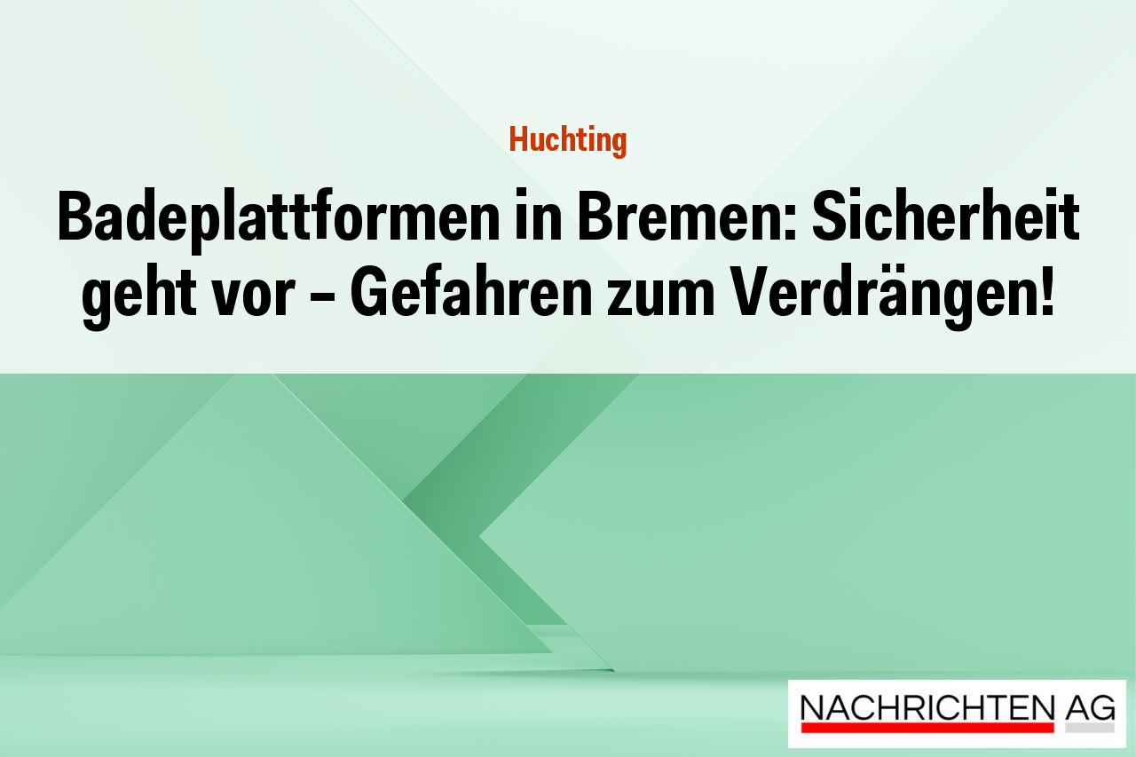 Badeplattformen in Bremen: Sicherheit geht vor - Gefahren zum Verdrängen!