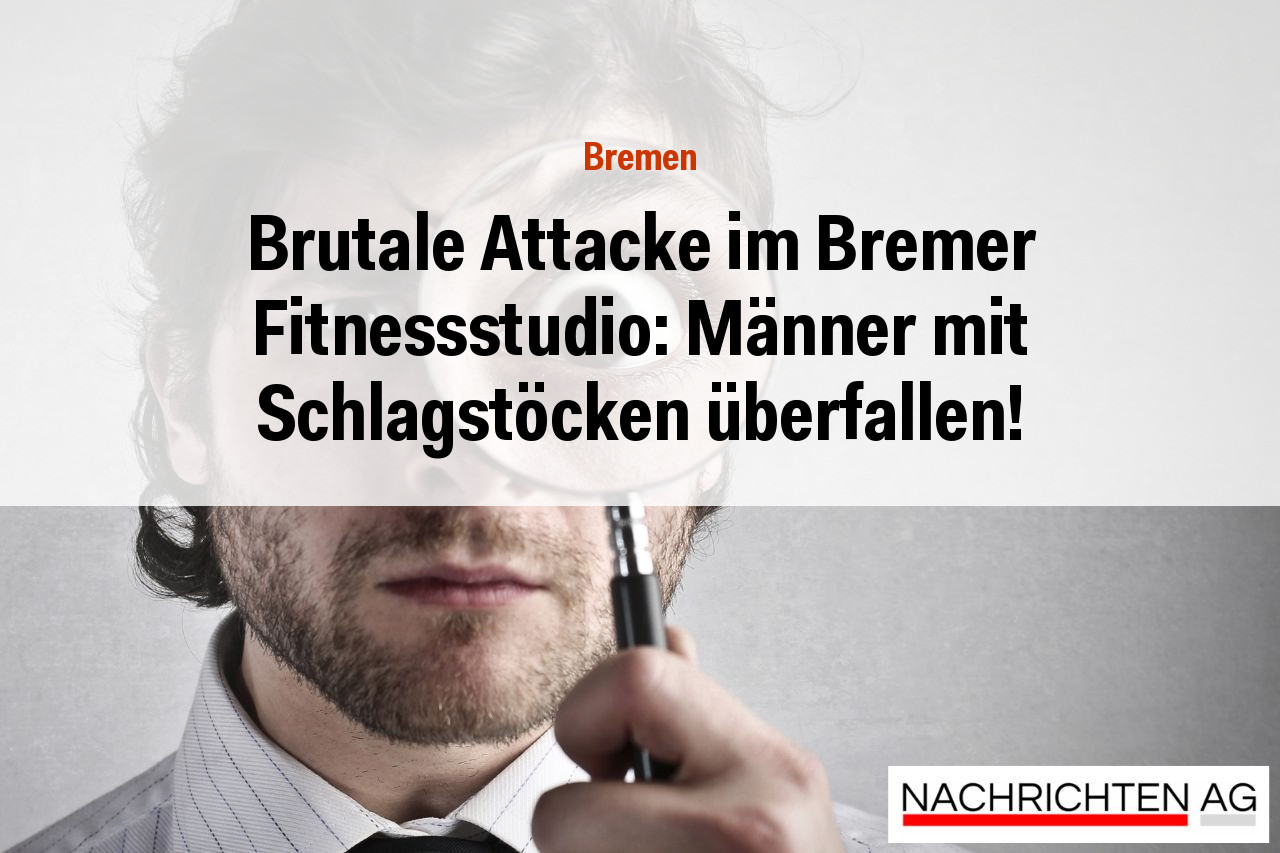 Brutale Attacke im Bremer Fitnessstudio: Männer mit Schlagstöcken überfallen!