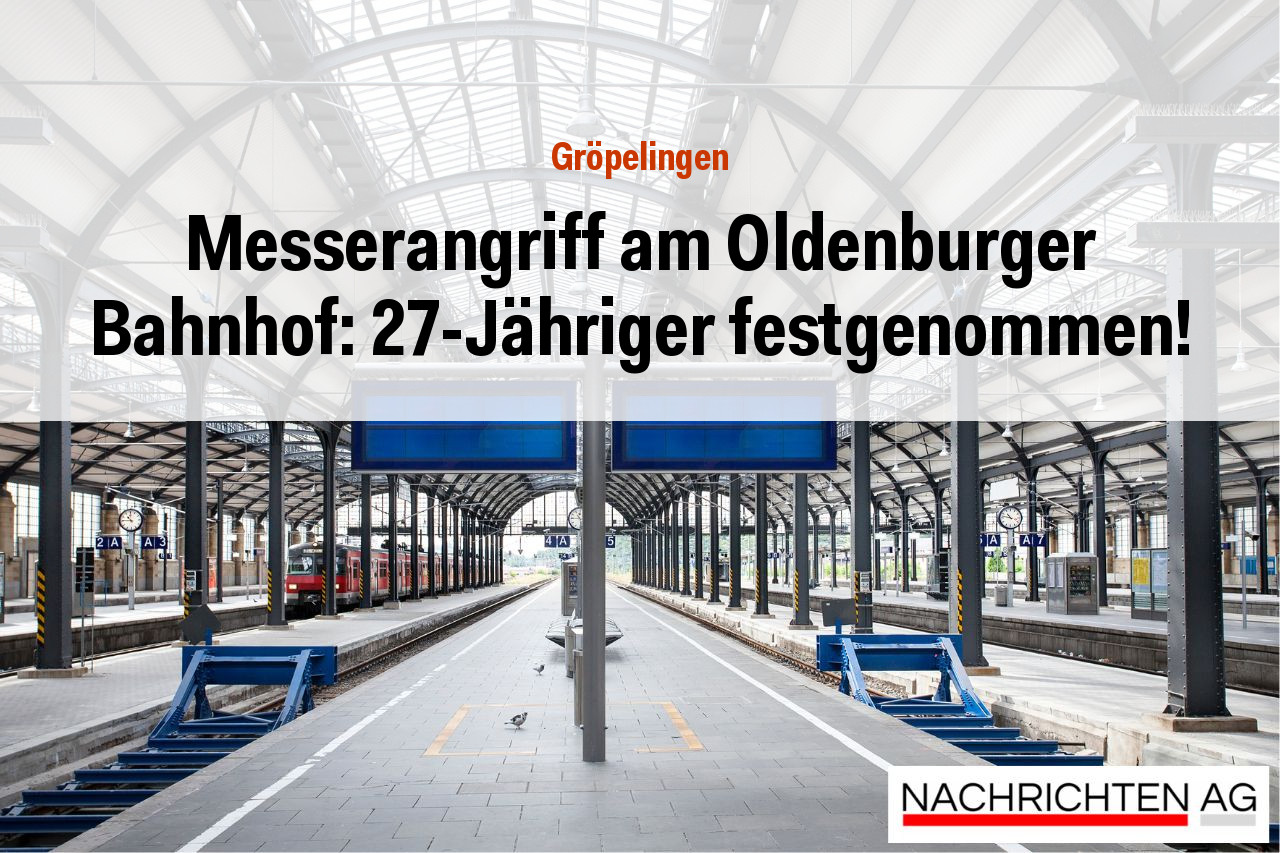 Messerangriff am Oldenburger Bahnhof: 27-Jähriger festgenommen!