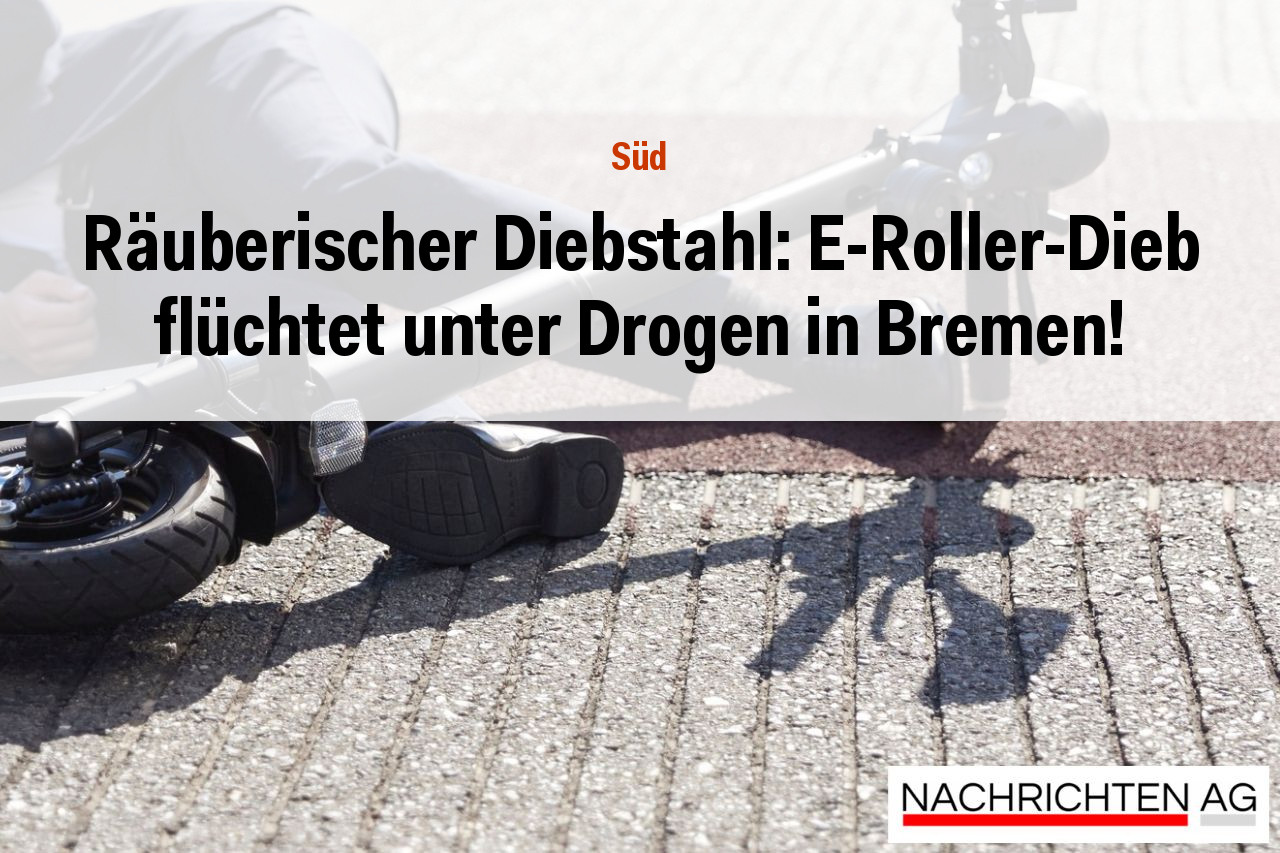 Räuberischer Diebstahl: E-Roller-Dieb flüchtet unter Drogen in Bremen!
