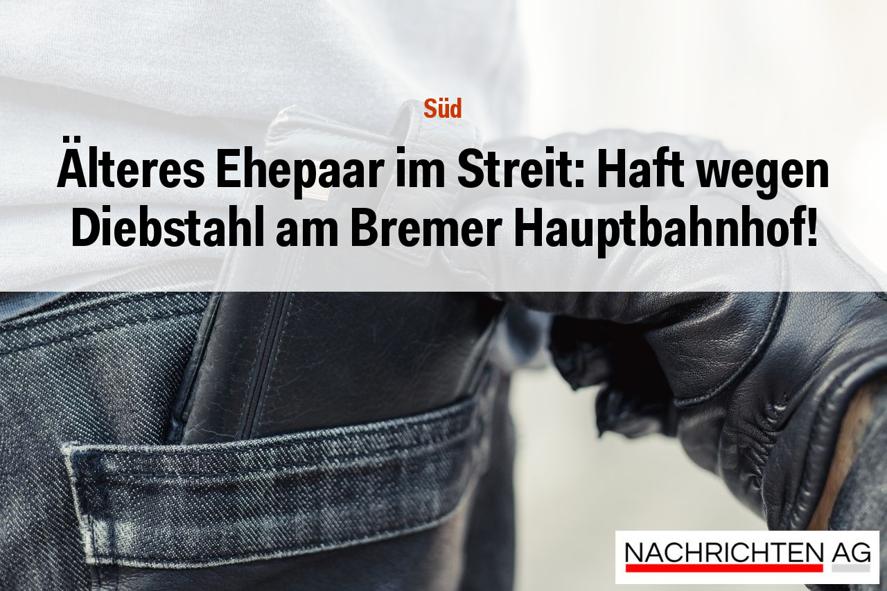 Älteres Ehepaar im Streit: Haft wegen Diebstahl am Bremer Hauptbahnhof!