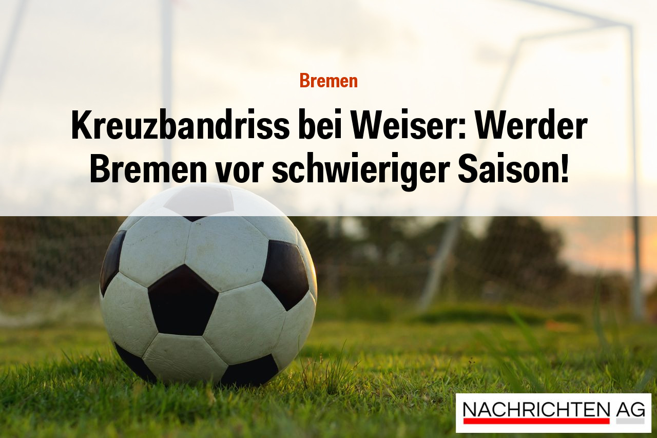 Kreuzbandriss bei Weiser: Werder Bremen vor schwieriger Saison!