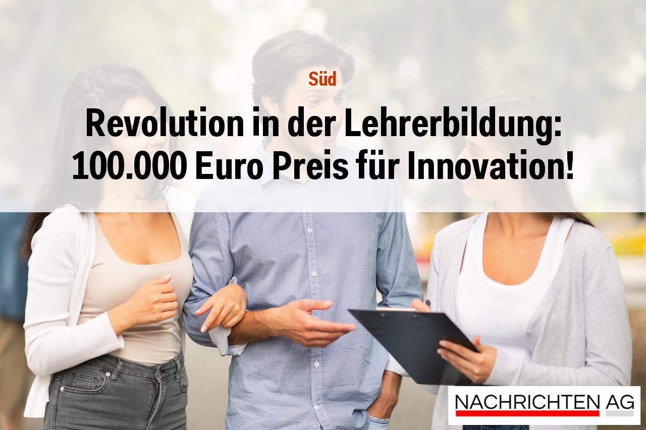 Revolution in der Lehrerbildung: 100.000 Euro Preis für Innovation!