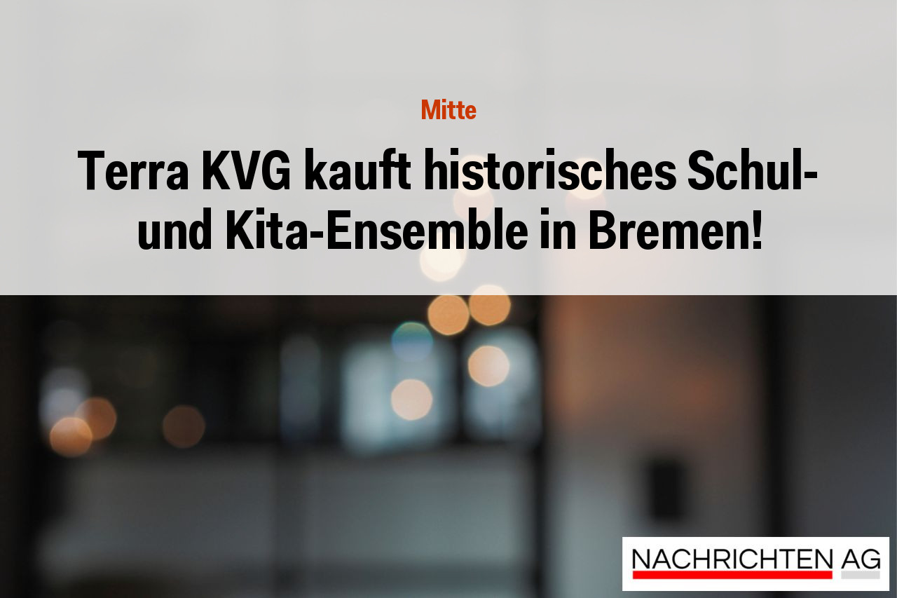 Terra KVG kauft historisches Schul- und Kita-Ensemble in Bremen!