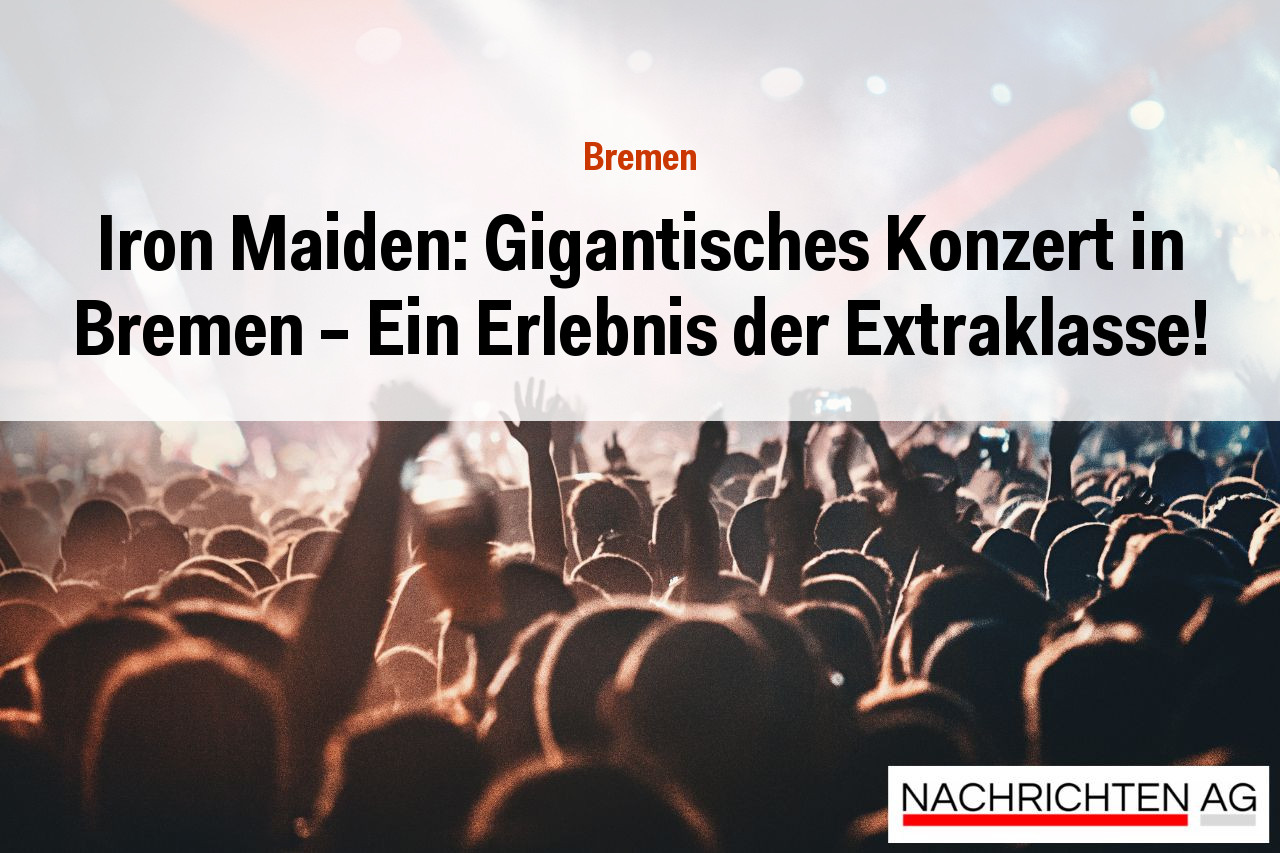 Iron Maiden: Gigantisches Konzert in Bremen – Ein Erlebnis der Extraklasse!