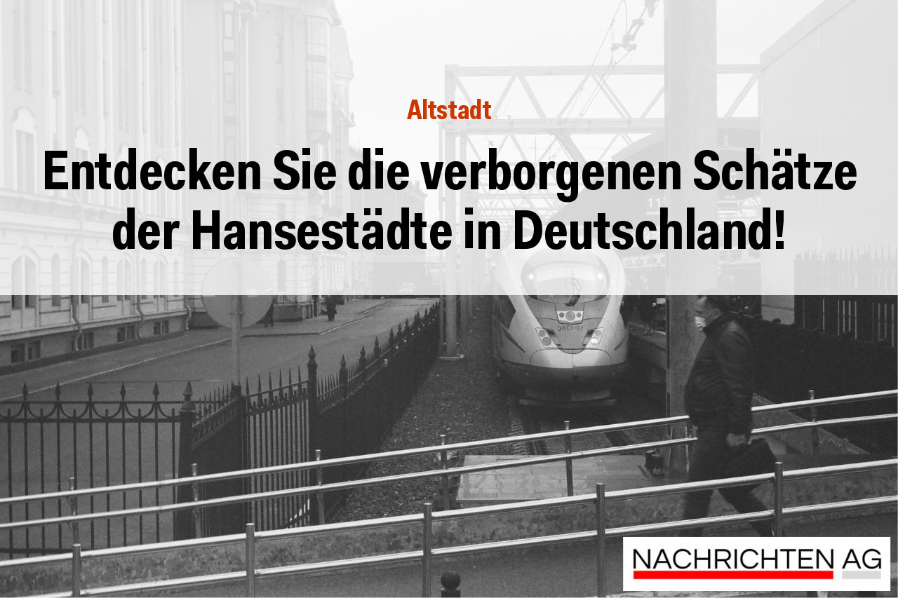 Entdecken Sie die verborgenen Schätze der Hansestädte in Deutschland!