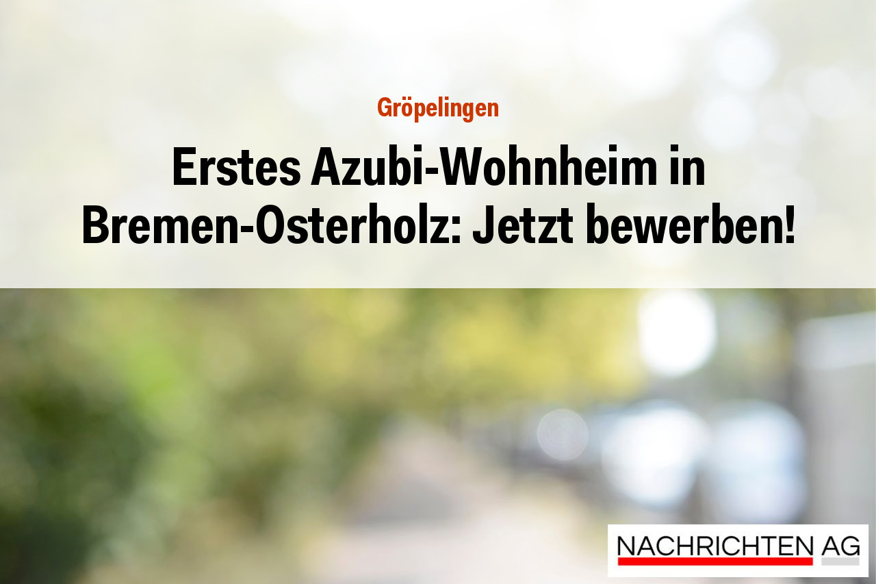 Erstes Azubi-Wohnheim in Bremen-Osterholz: Jetzt bewerben!