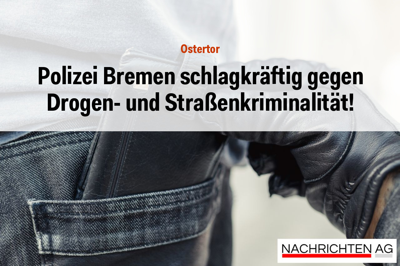 Polizei Bremen schlagkräftig gegen Drogen- und Straßenkriminalität!
