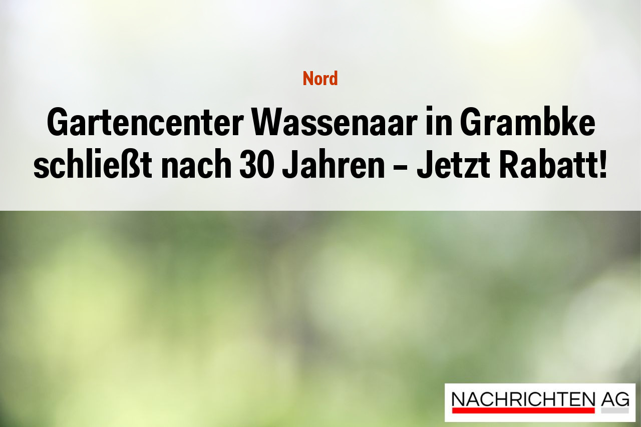Gartencenter Wassenaar in Grambke schließt nach 30 Jahren – Jetzt Rabatt!