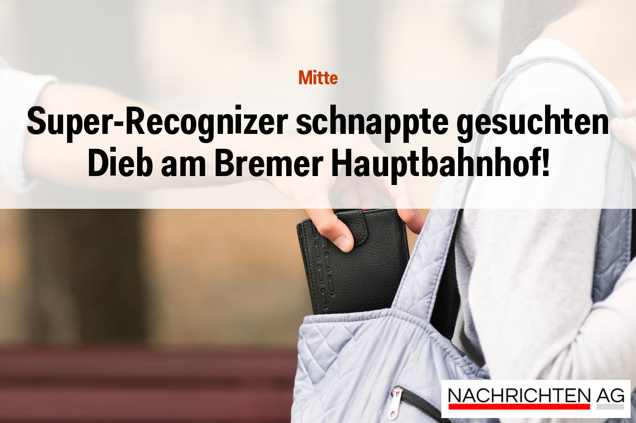 Super-Recognizer schnappte gesuchten Dieb am Bremer Hauptbahnhof!