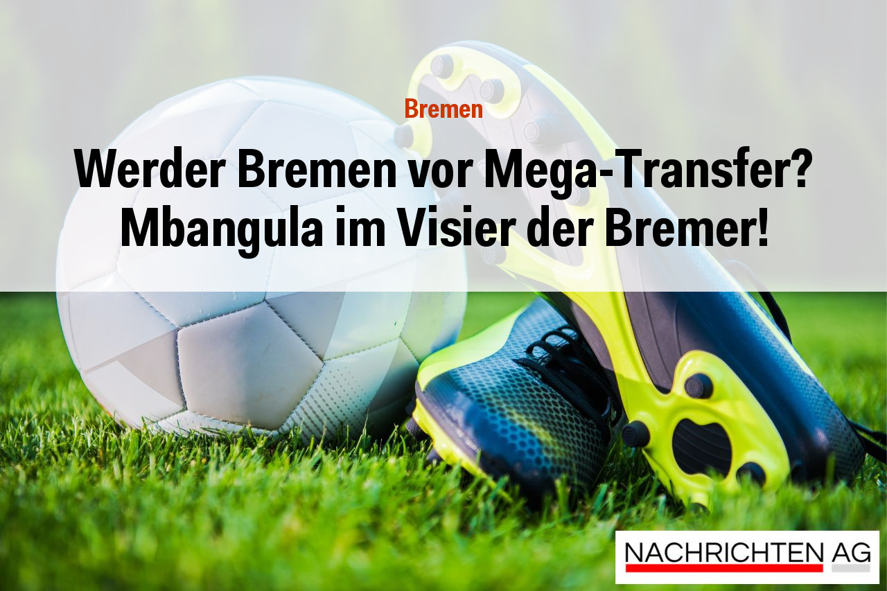Werder Bremen vor Mega-Transfer? Mbangula im Visier der Bremer!