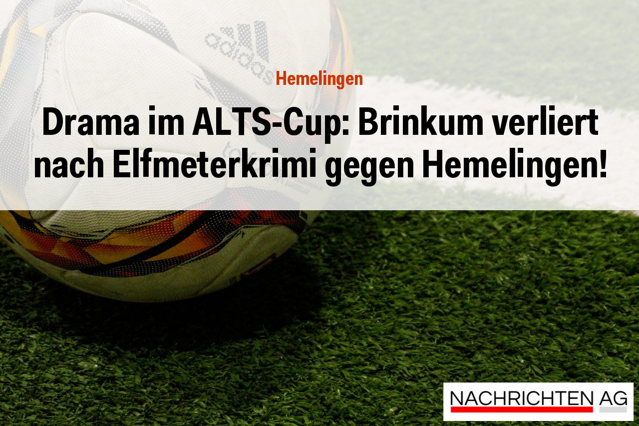 Drama im ALTS-Cup: Brinkum verliert nach Elfmeterkrimi gegen Hemelingen!
