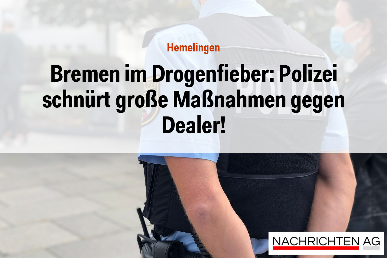 Bremen im Drogenfieber: Polizei schnürt große Maßnahmen gegen Dealer!